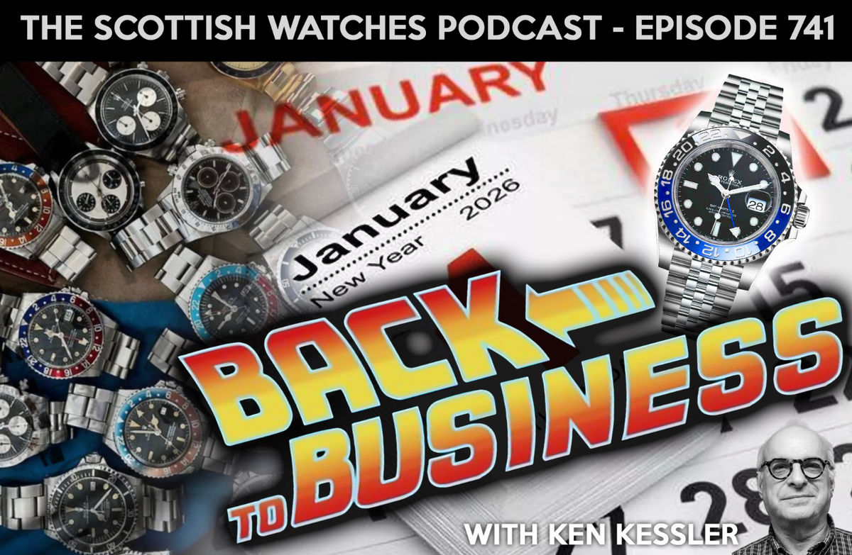 Scottish Watches Podcast #741 : We're Back in Business for 2026! Featuring Ken Kessler