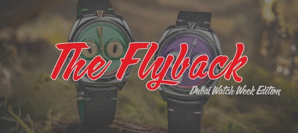 The Flyback: Dubai Watch Week Edition!