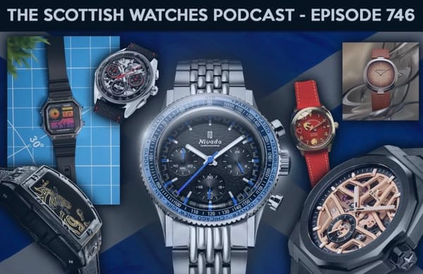 Scottish Watches Podcast #746 : LVMH Watch Week Winners Plus The Latest Watch News - Scottish Watches