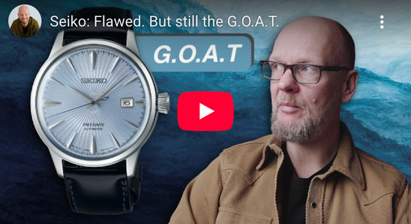 Seiko: Flawed. But still the G.O.A.T.